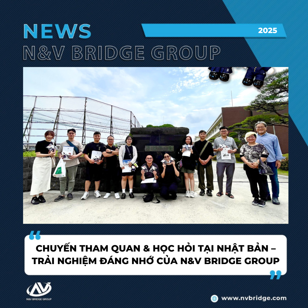 CHUYẾN THAM QUAN & HỌC HỎI TẠI NHẬT BẢN – TRẢI NGHIỆM ĐÁNG NHỚ CỦA N&V BRIDGE GROUP